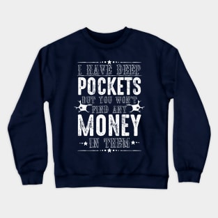 Deep Pockets, Just No Money Crewneck Sweatshirt